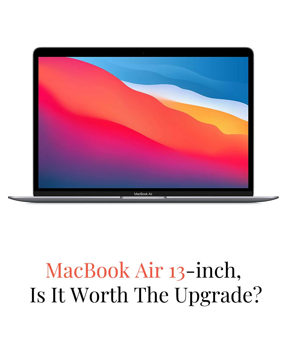 MacBook Air 13-inch – Is It Worth The Upgrade?