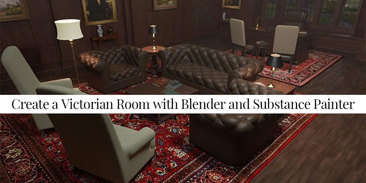 Create a Victorian Room with Blender and Substance Painter