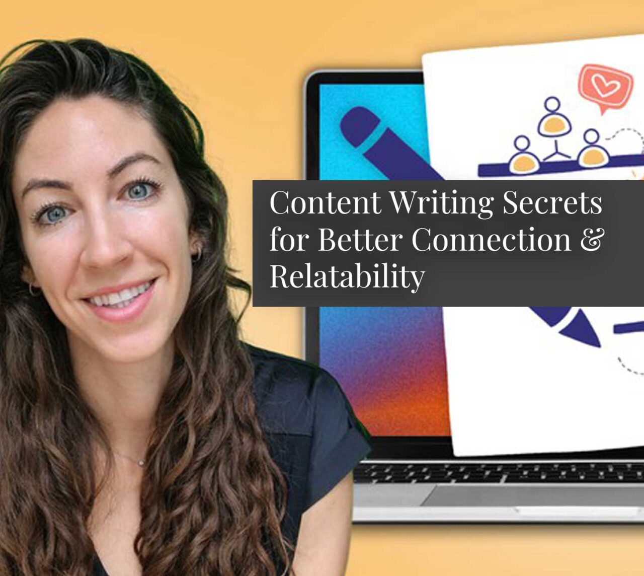 Content Writing Secrets for Better Connection & Relatability